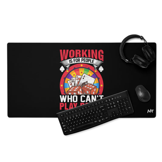 Working is for people for Who can't Play Poker - Desk Mat by DarkByteGear