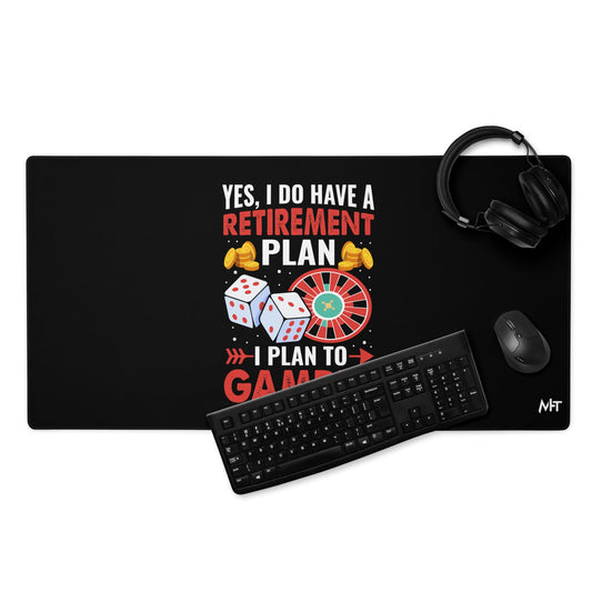 I Have a Retirement Plan; I Plan to Gamble - Desk Mat by DarkByteGear