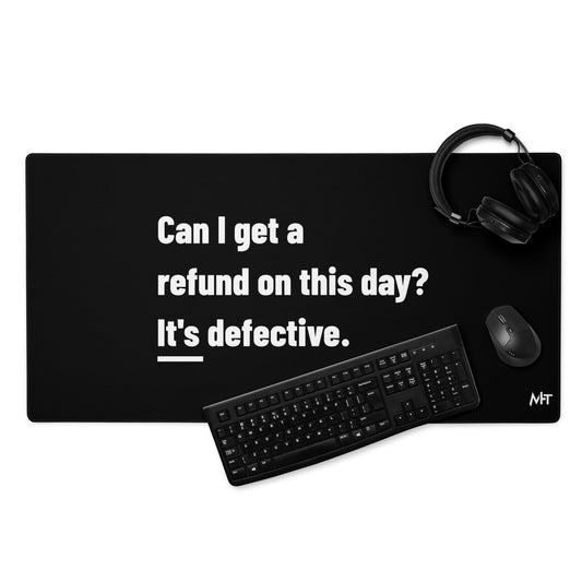 Can I Get a Refund on this Day? It's Defective - Desk Mat by DarkByteGear