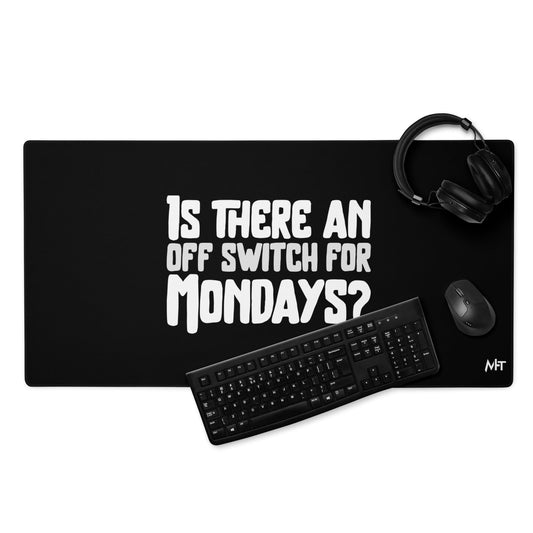 Is there an OFF switch for Mondays? - Desk Mat by DarkByteGear