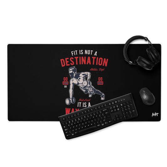 Fit is not a destination: it is a way of life - Desk Mat by DarkByteGear