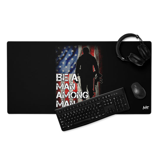 Be a man among men - Desk Mat by DarkByteGear