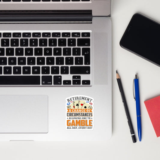 Retirement ; a Change of Circumstance allowing One to Gamble all day everyday - Bubble-free stickers by DarkByteGear