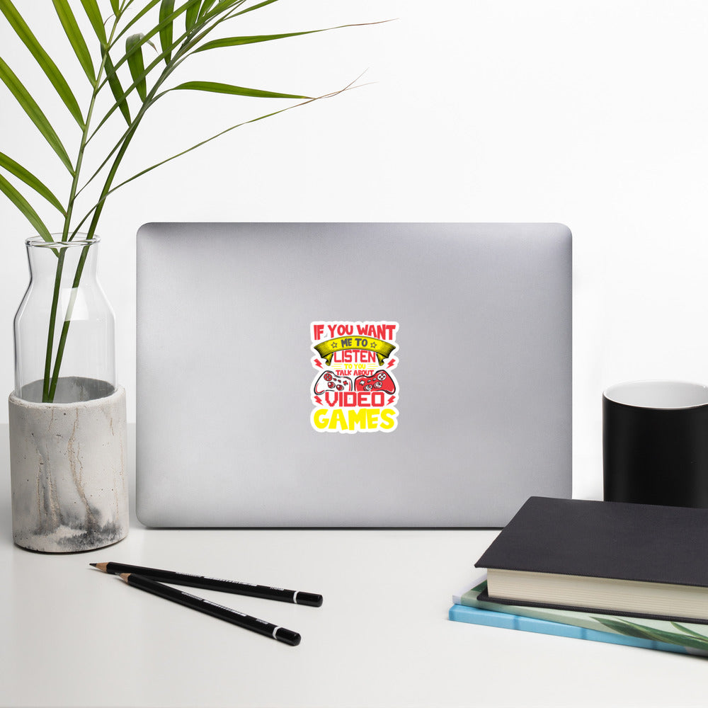 If you Want me to listen to you Talk about Video Games - Bubble-free stickers by DarkByteGear