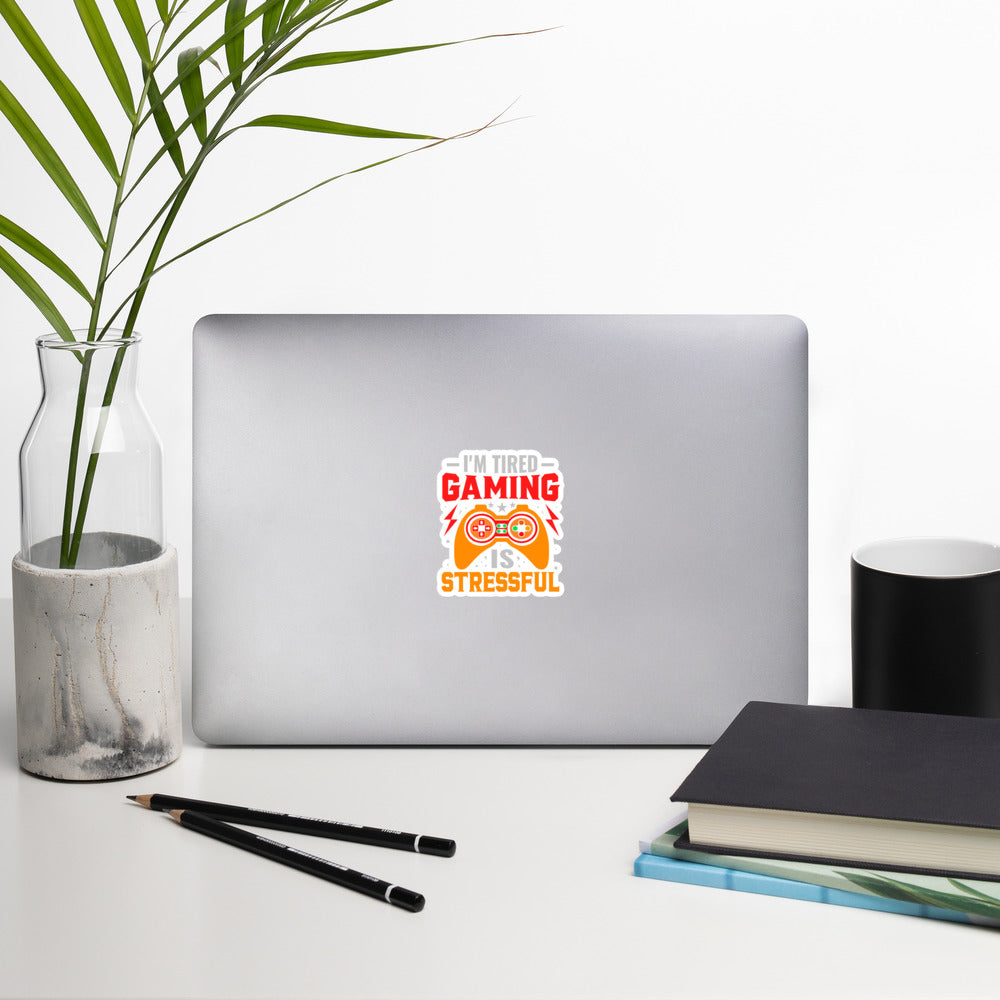 I'm Tired, Gaming is Stressful - Bubble-free stickers by DarkByteGear
