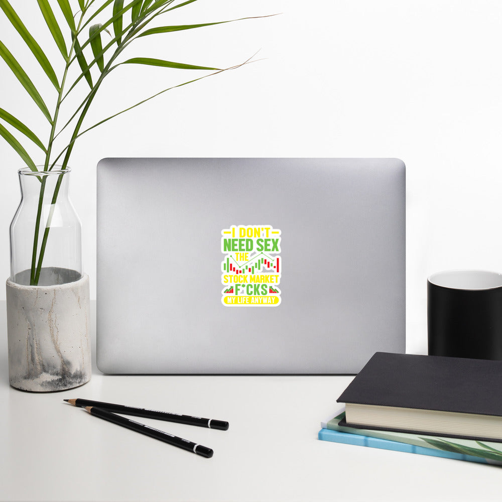 I don't Need sex, the Stock Market Fucks my life anyway - Bubble-free stickers by DarkByteGear