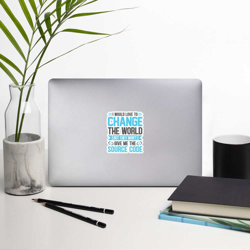 I would Love to Change the world, but they won't Give me the Source Code V1 - Bubble-free stickers by DarkByteGear