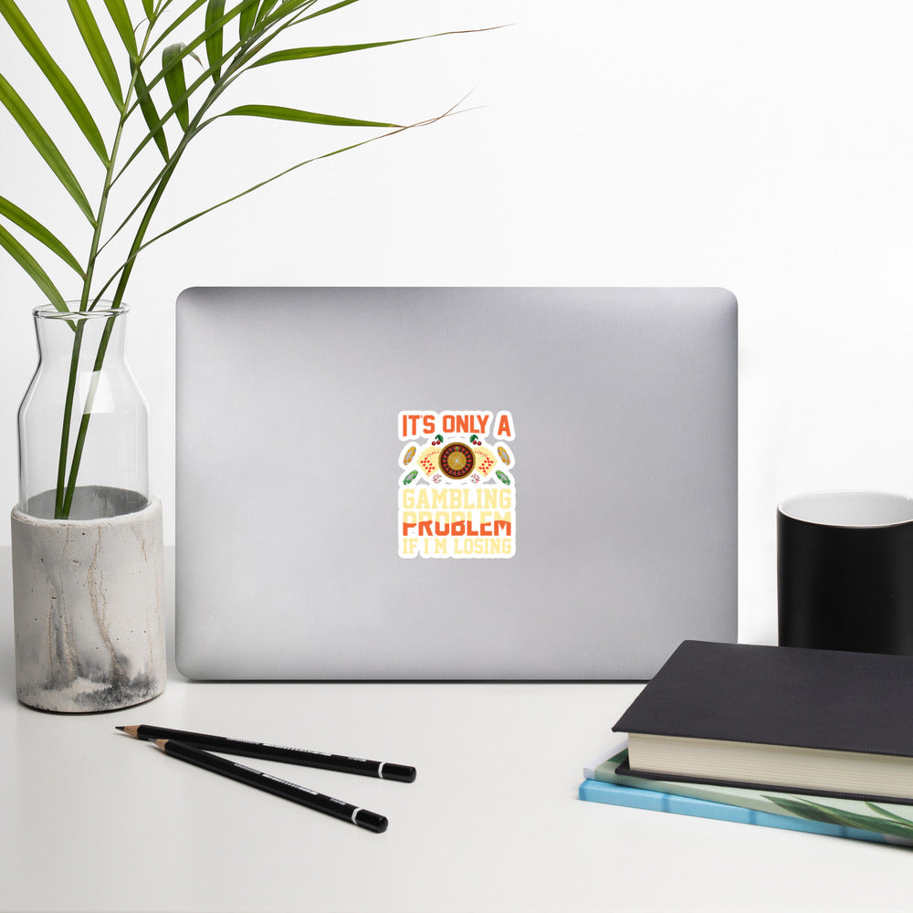 It's only a Gambling Problem, if I am losing - Bubble-free stickers by DarkByteGear