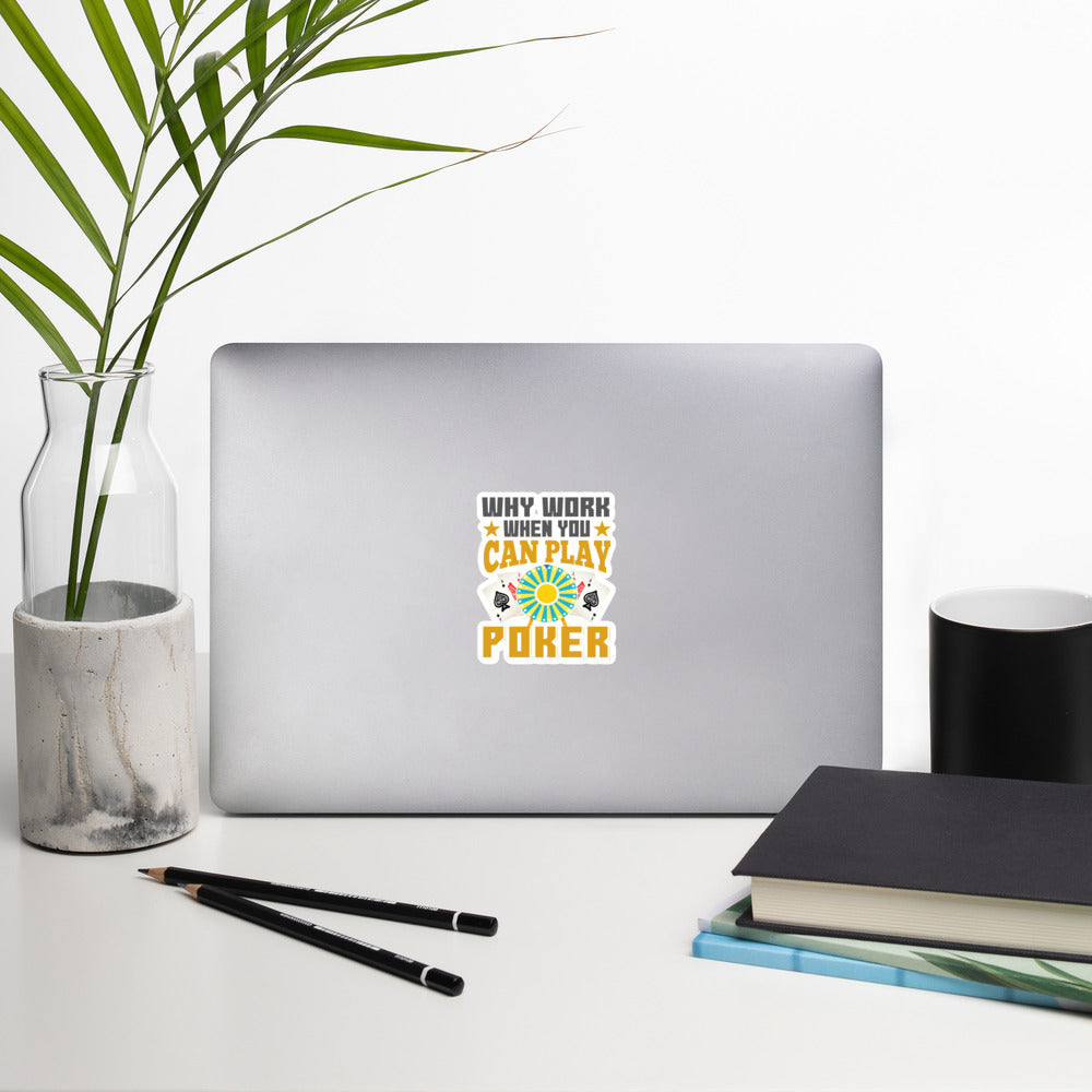Why Work when you can Play Poker - Bubble-free stickers by DarkByteGear