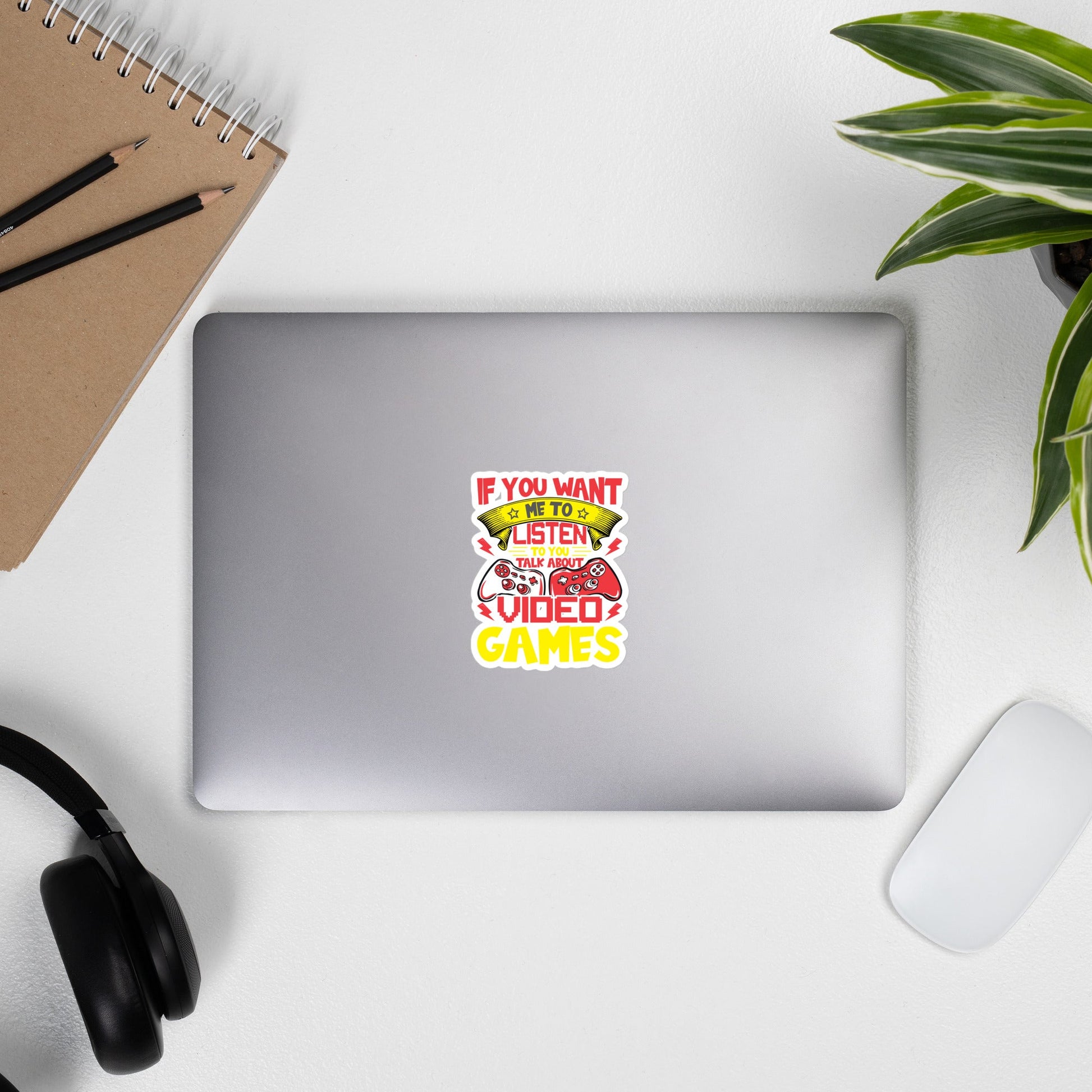 If you Want me to listen to you Talk about Video Games - Bubble-free stickers by DarkByteGear
