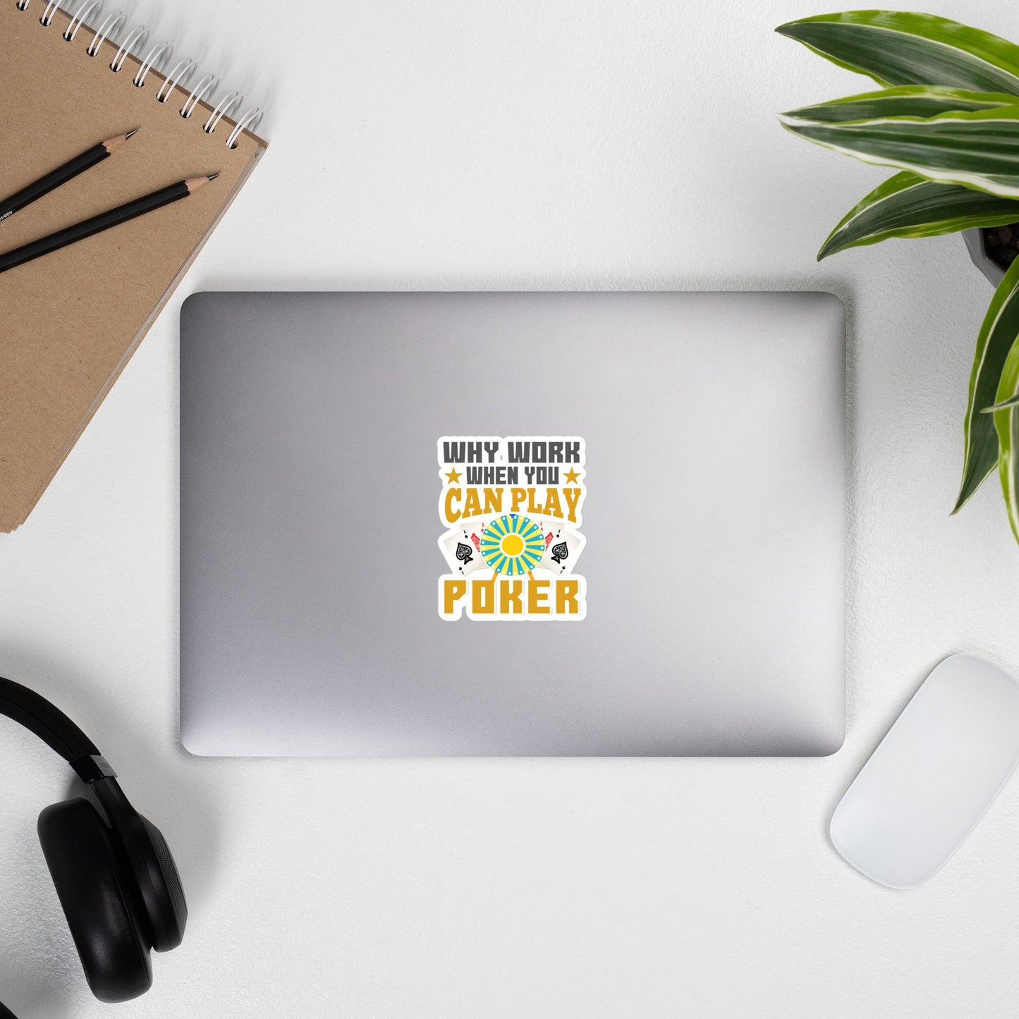 Why Work when you can Play Poker - Bubble-free stickers by DarkByteGear