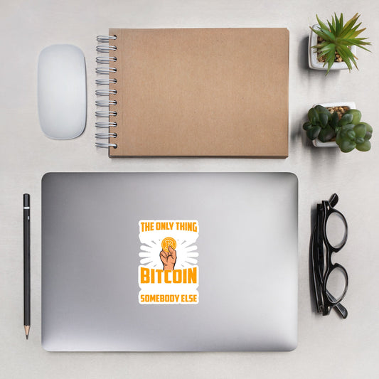 The Only thing I can Do with Bitcoin is Give it to Someone else Bubble-free stickers by DarkByteGear