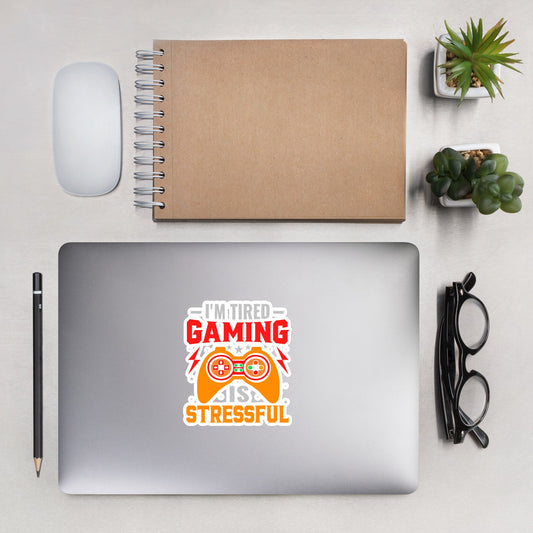 I'm Tired, Gaming is Stressful - Bubble-free stickers by DarkByteGear