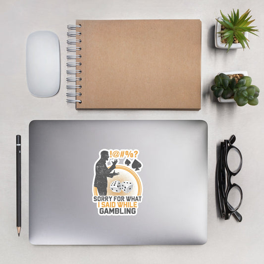 Sorry for what I Said while Gambling - Bubble-free stickers by DarkByteGear