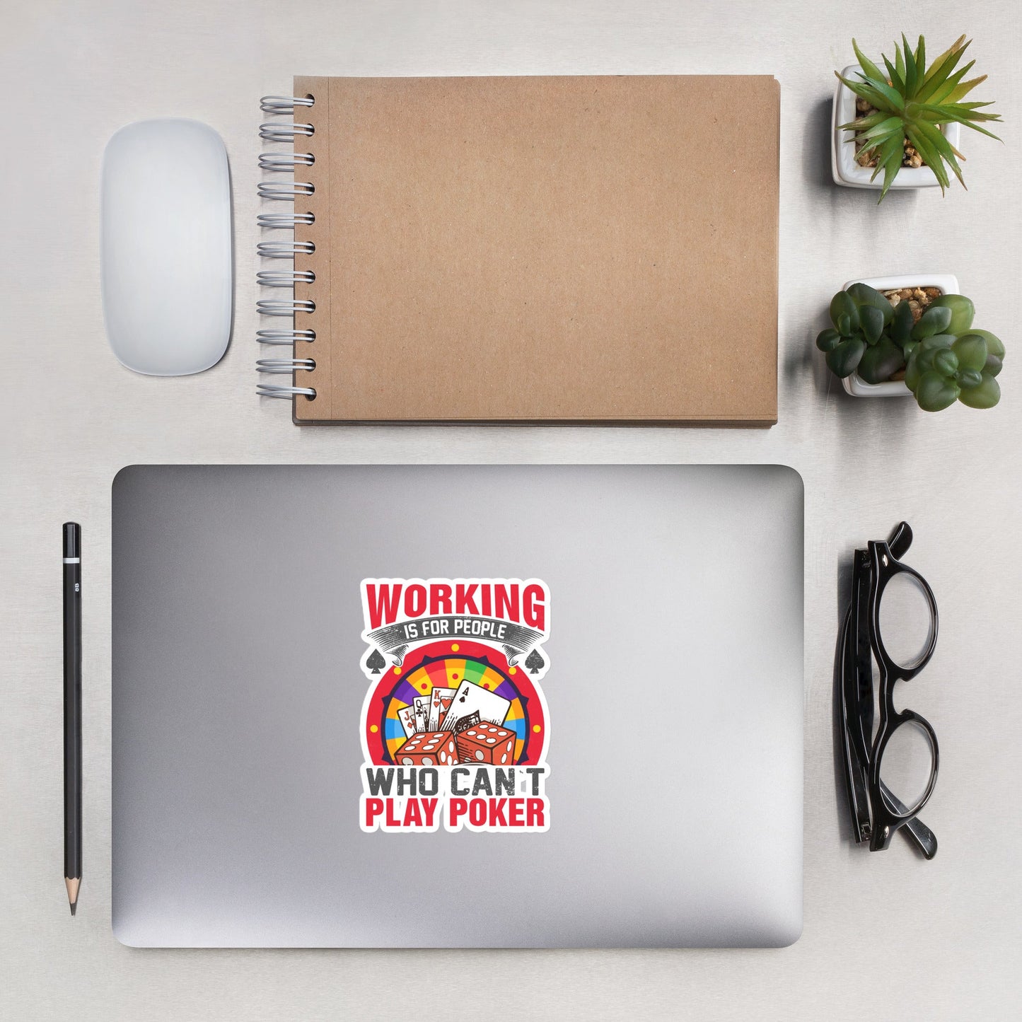 Working is for people for Who can't Play Poker - Bubble-free stickers by DarkByteGear