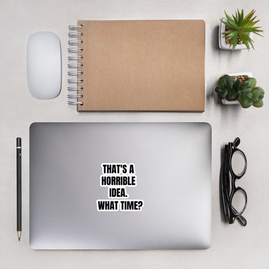 That's a horrible idea. What time? - Bubble-free stickers by DarkByteGear