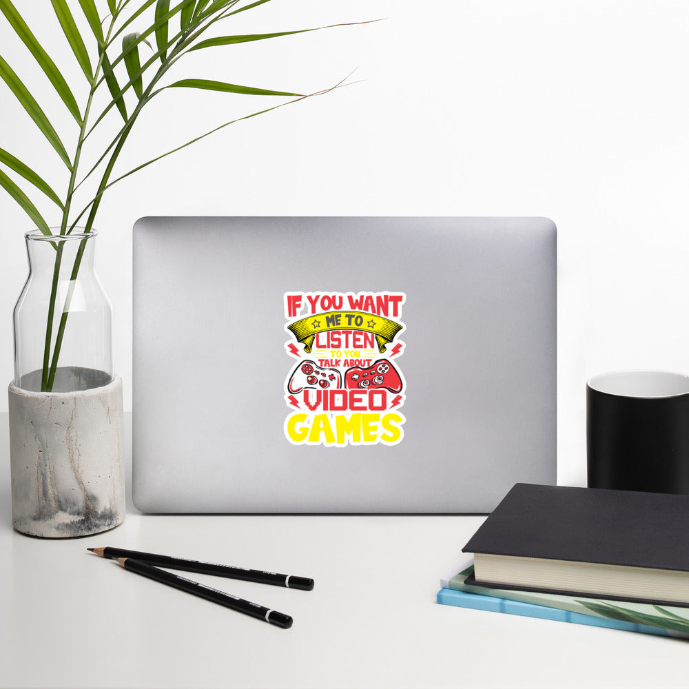 If you Want me to listen to you Talk about Video Games - Bubble-free stickers by DarkByteGear