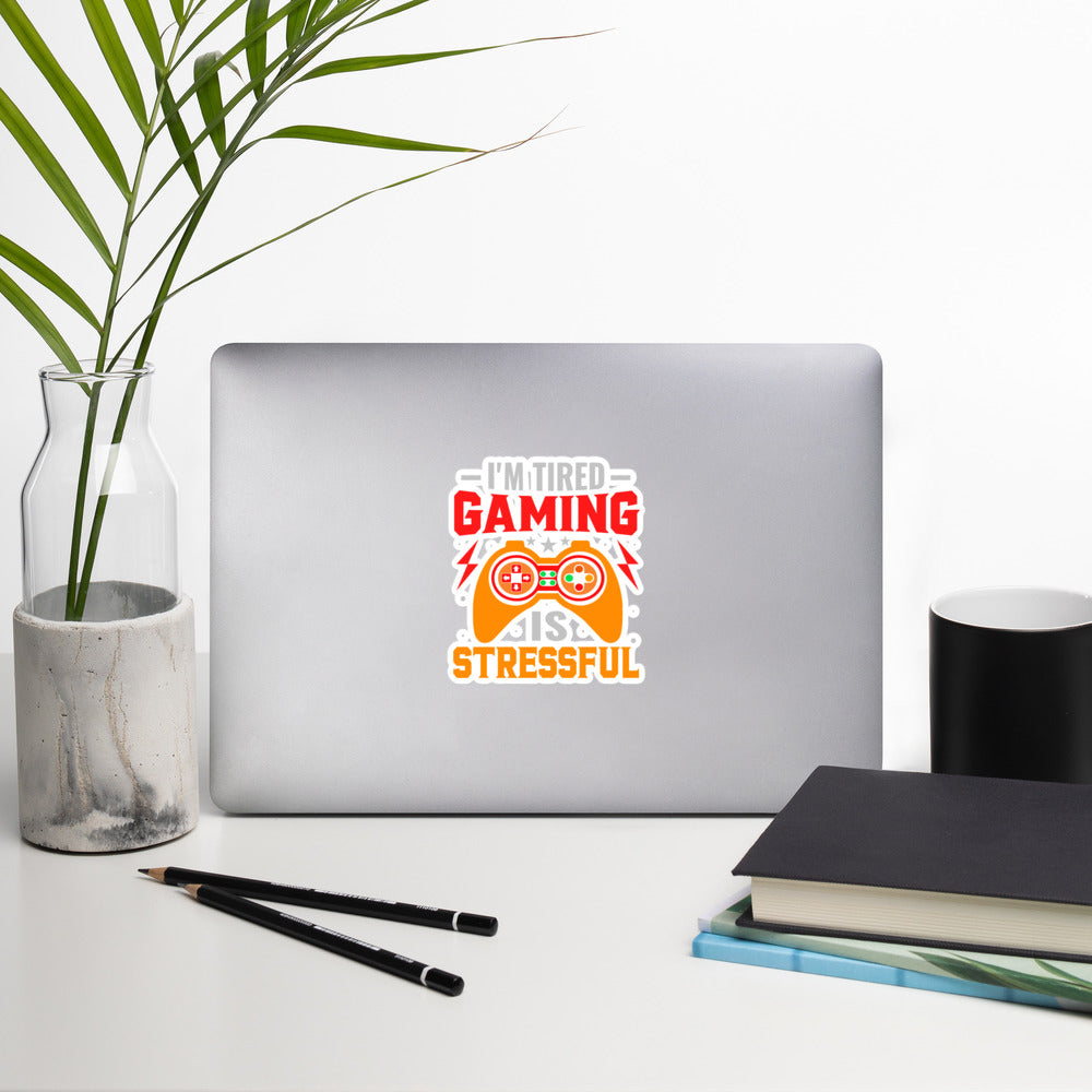 I'm Tired, Gaming is Stressful - Bubble-free stickers by DarkByteGear