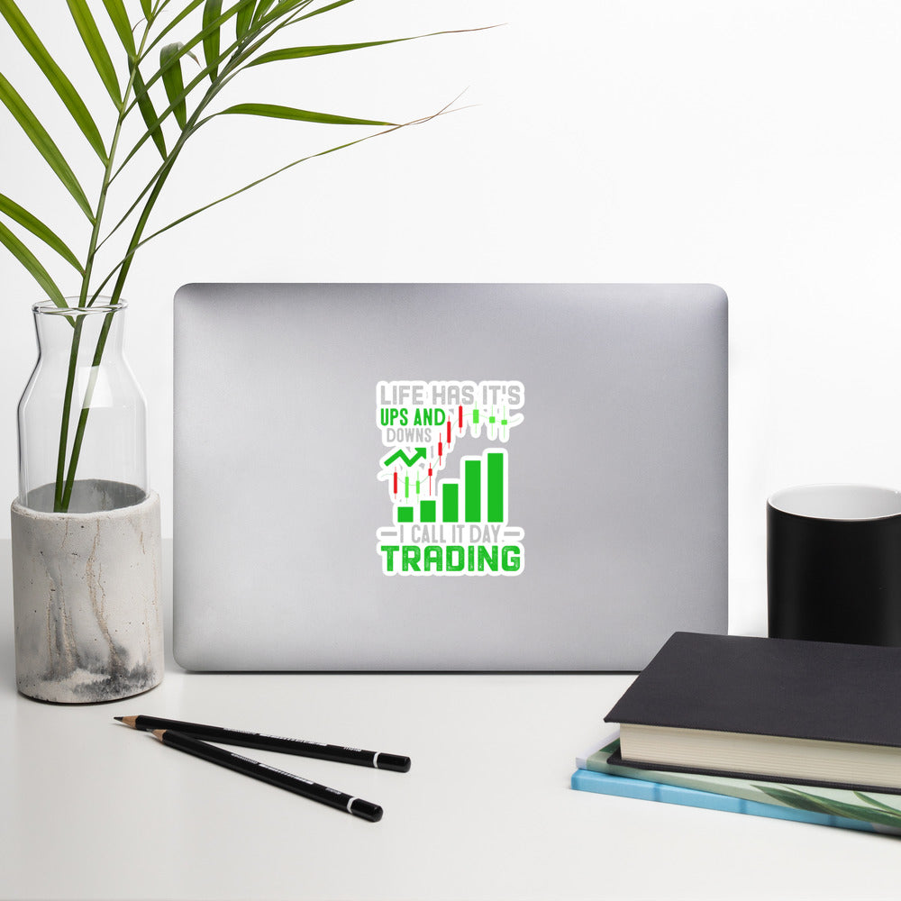 Life Has it's ups and down; I Call it Day Trading - Bubble-free stickers by DarkByteGear