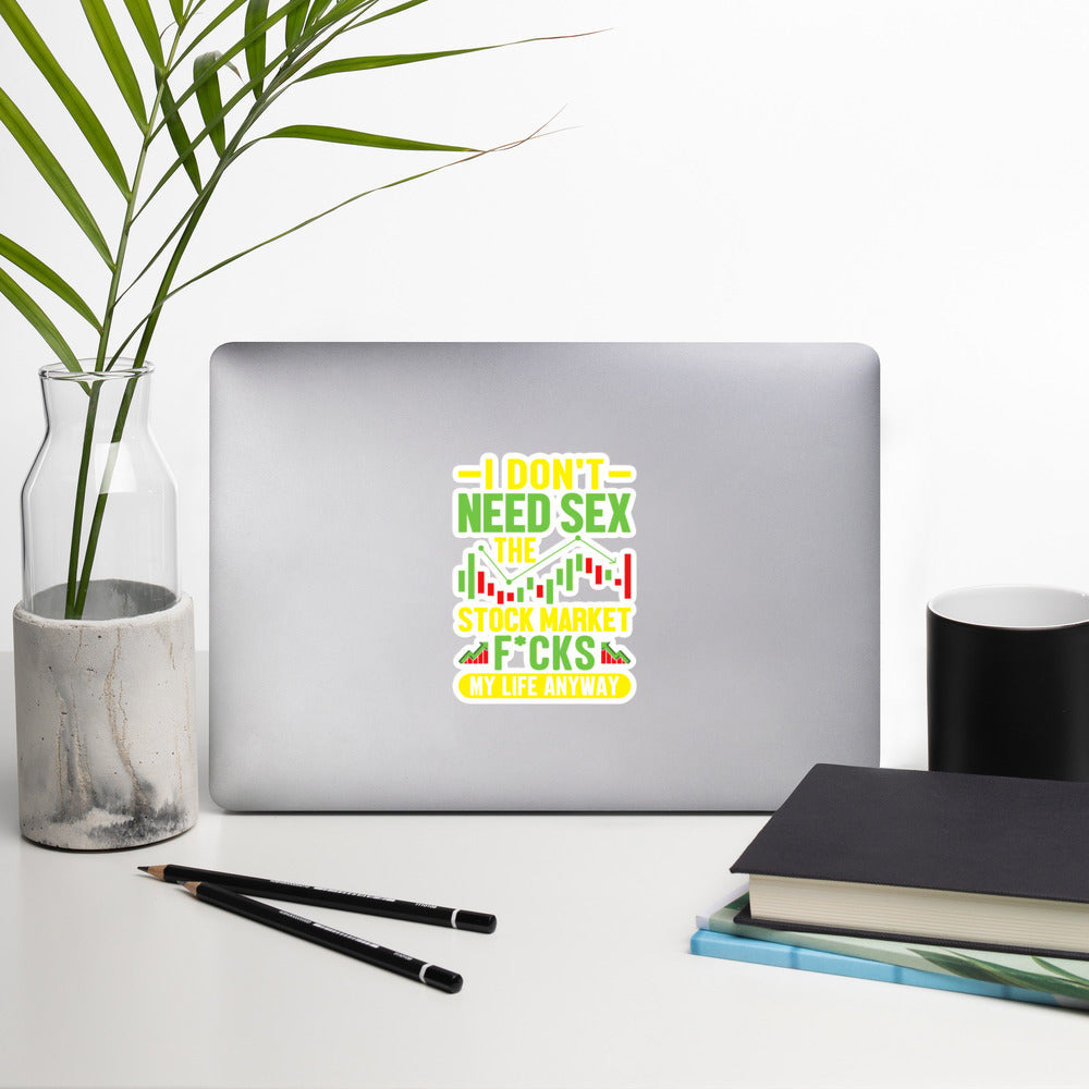 I don't Need sex, the Stock Market Fucks my life anyway - Bubble-free stickers by DarkByteGear