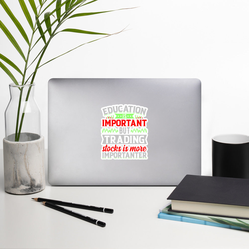 Education is important but trading stocks is more importanter - Bubble-free stickers by DarkByteGear