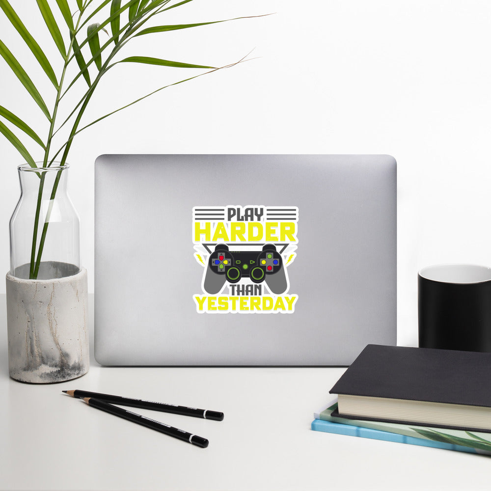 Play harder than Yesterday - Bubble-free stickers by DarkByteGear