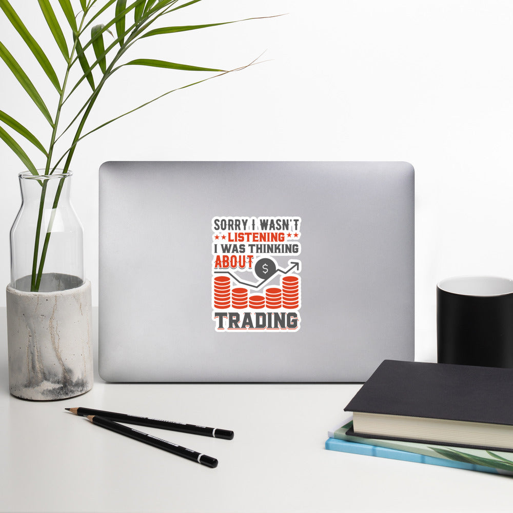 I am not Listening; I am Thinking about Trading - Bubble-free stickers by DarkByteGear
