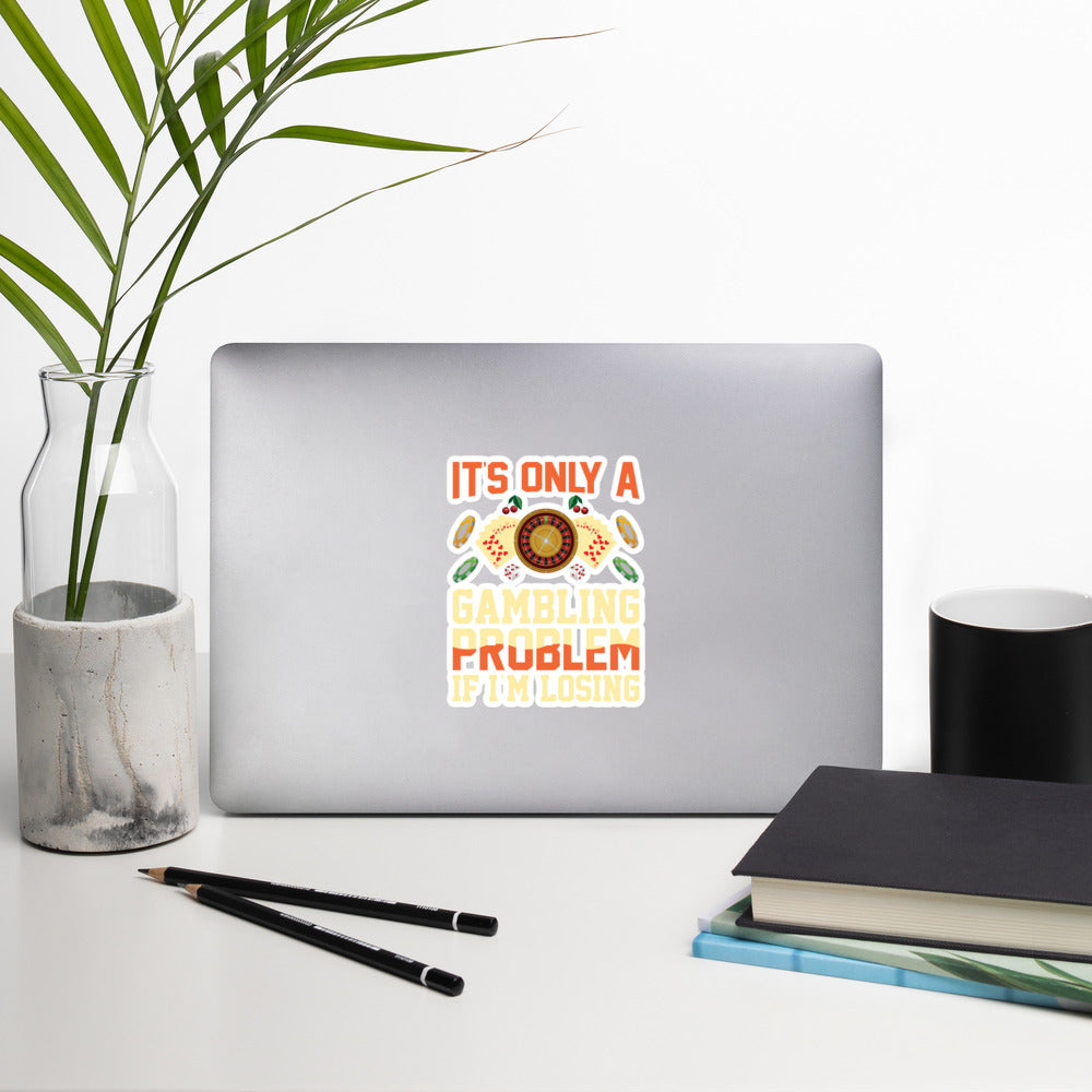 It's only a Gambling Problem, if I am losing - Bubble-free stickers by DarkByteGear