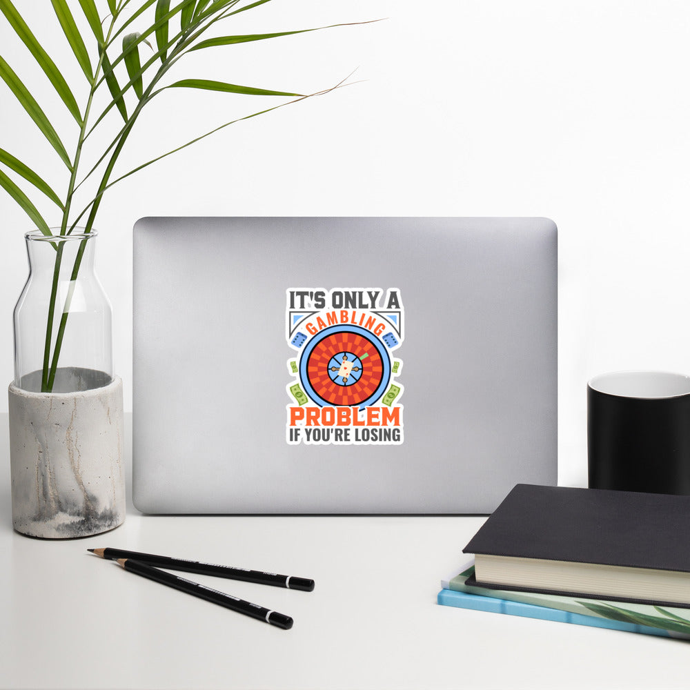 It's only a Gambling Problem, if I am losing V1 - Bubble-free stickers by DarkByteGear