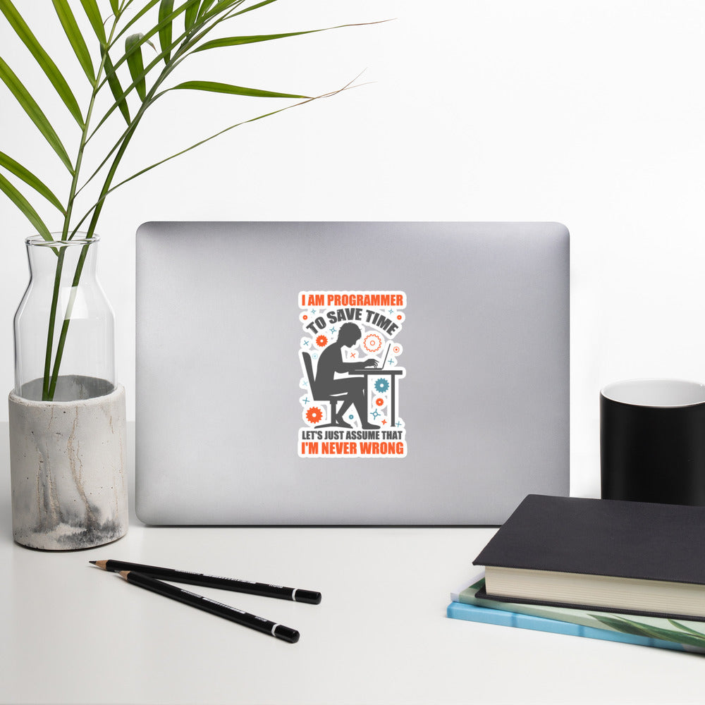 I am Programmer, to Save time, let's just Assume; I am never Wrong - Bubble-free stickers by DarkByteGear