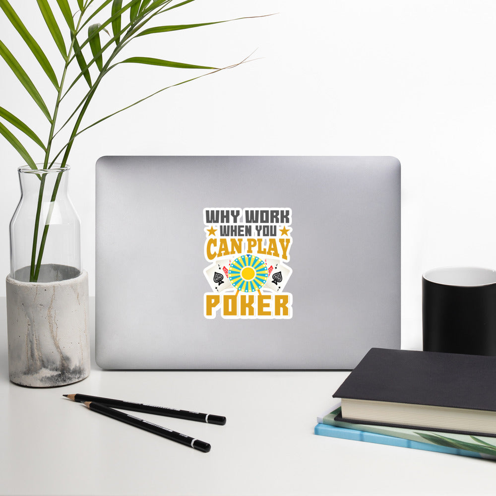 Why Work when you can Play Poker - Bubble-free stickers by DarkByteGear