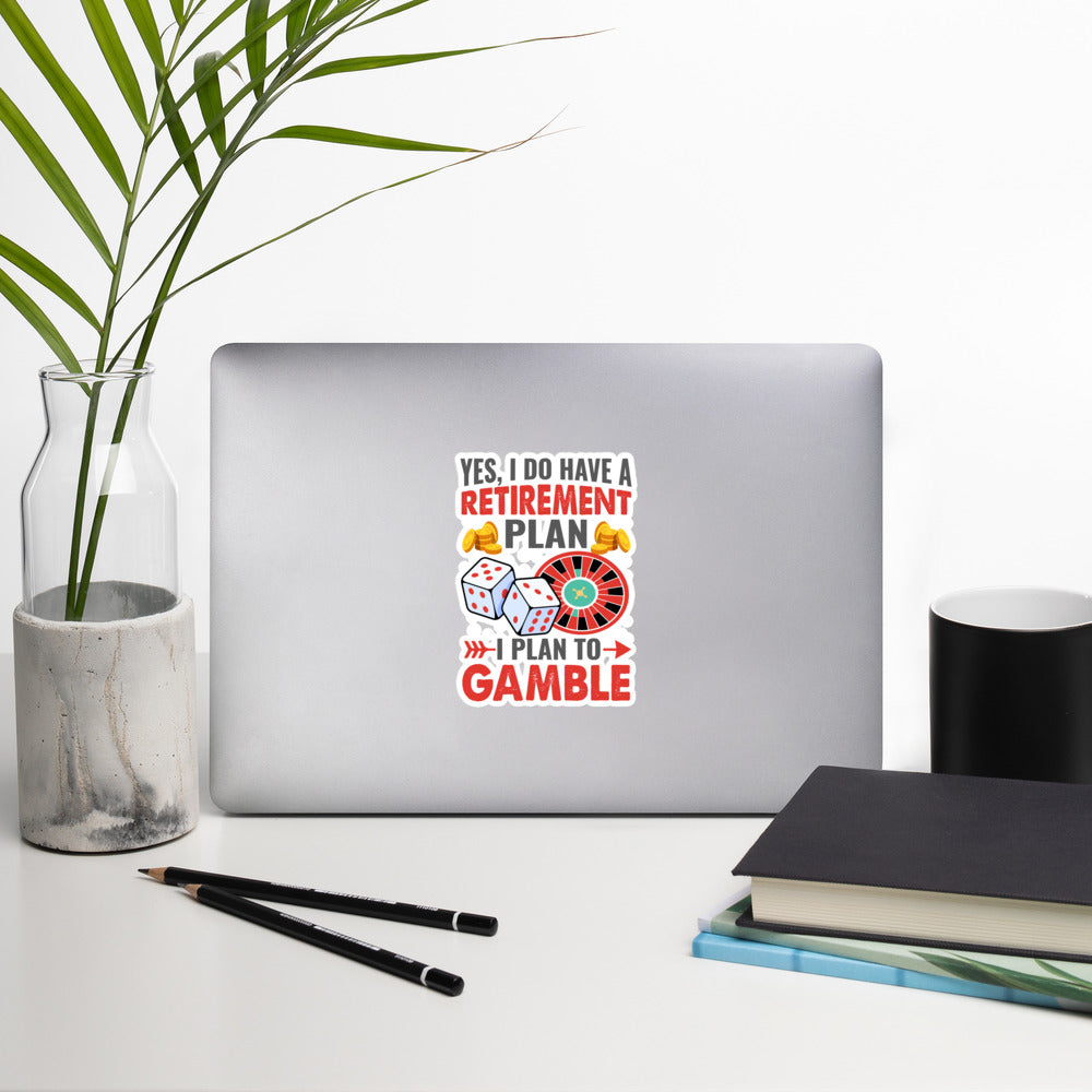I Have a Retirement Plan; I Plan to Gamble - Bubble-free stickers by DarkByteGear