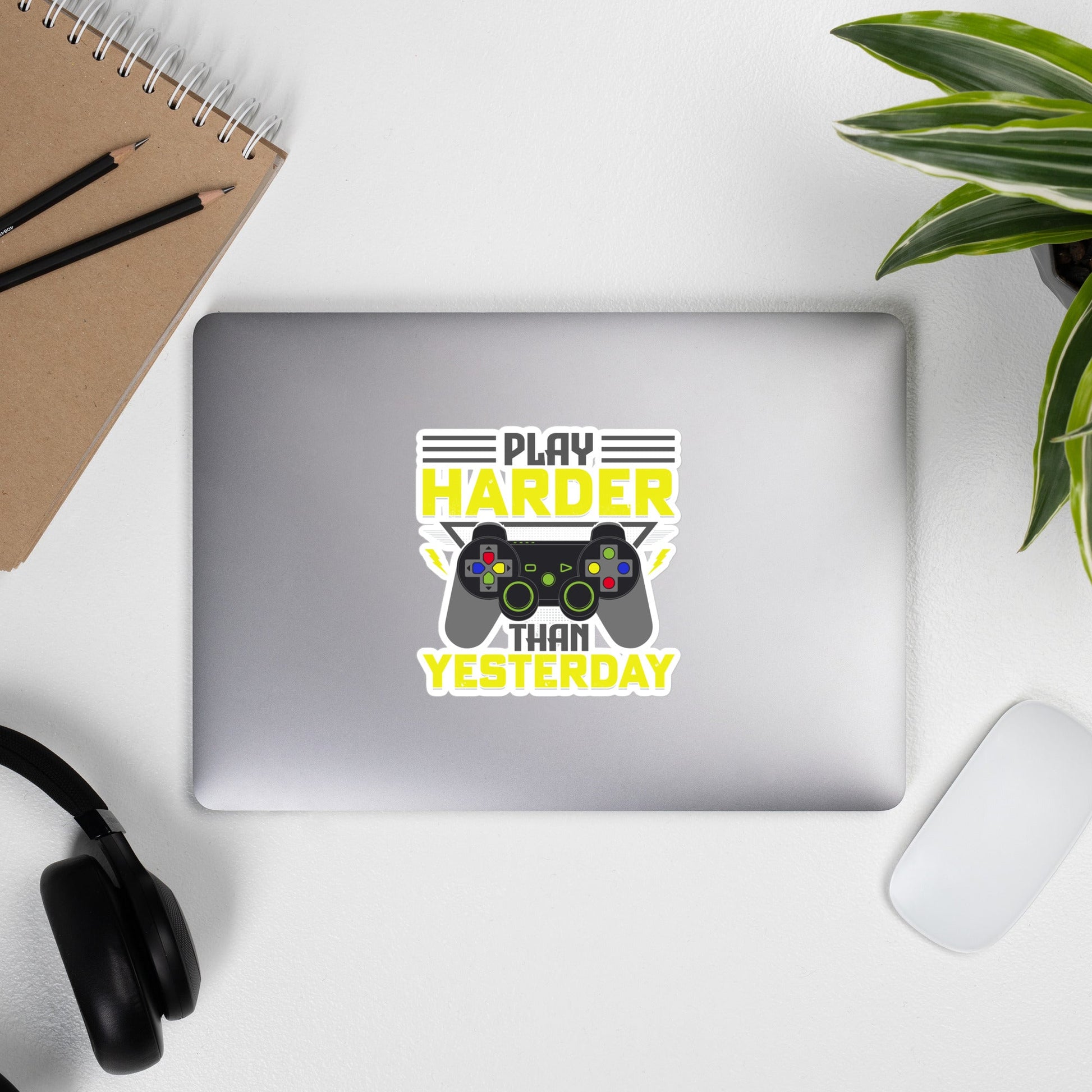 Play harder than Yesterday - Bubble-free stickers by DarkByteGear