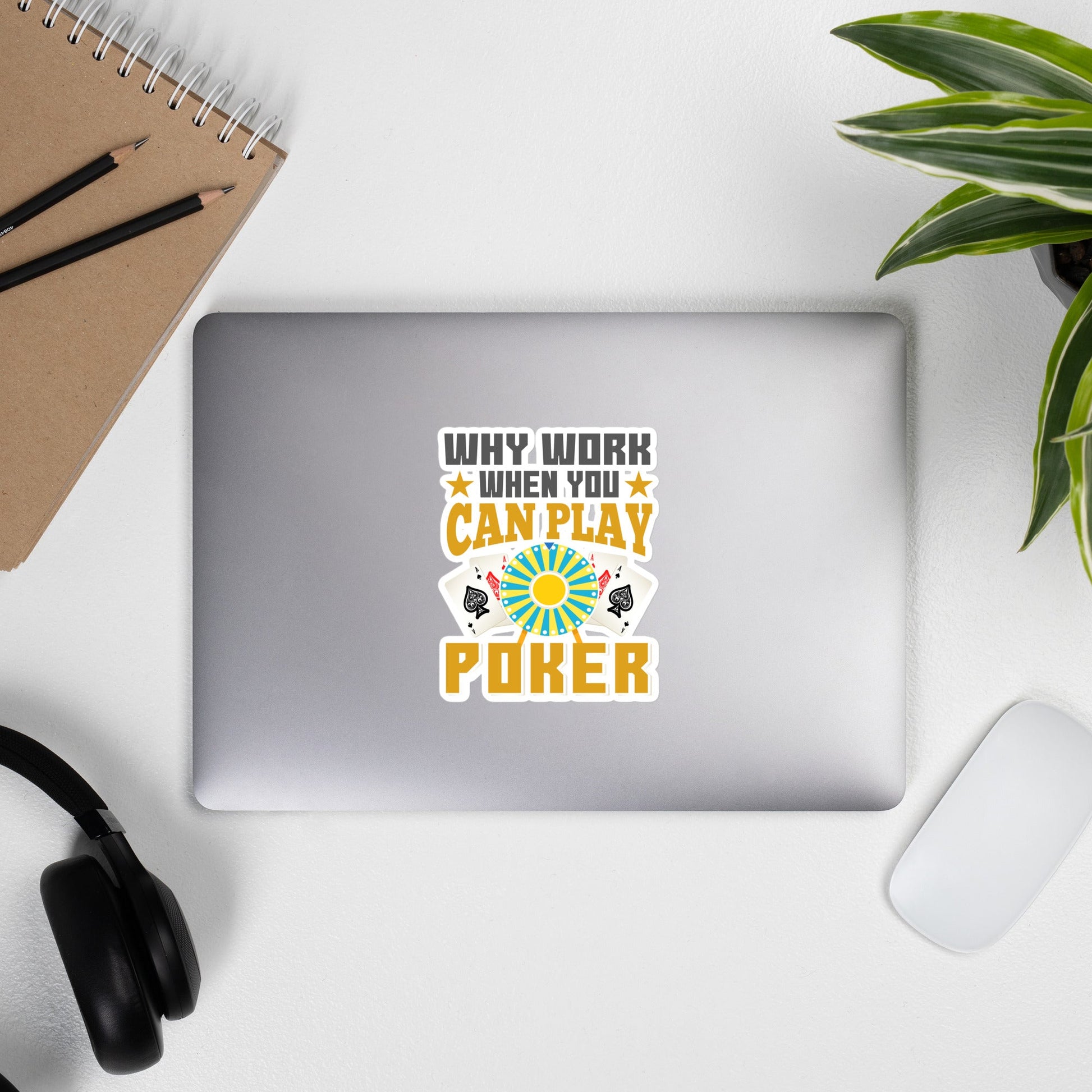 Why Work when you can Play Poker - Bubble-free stickers by DarkByteGear