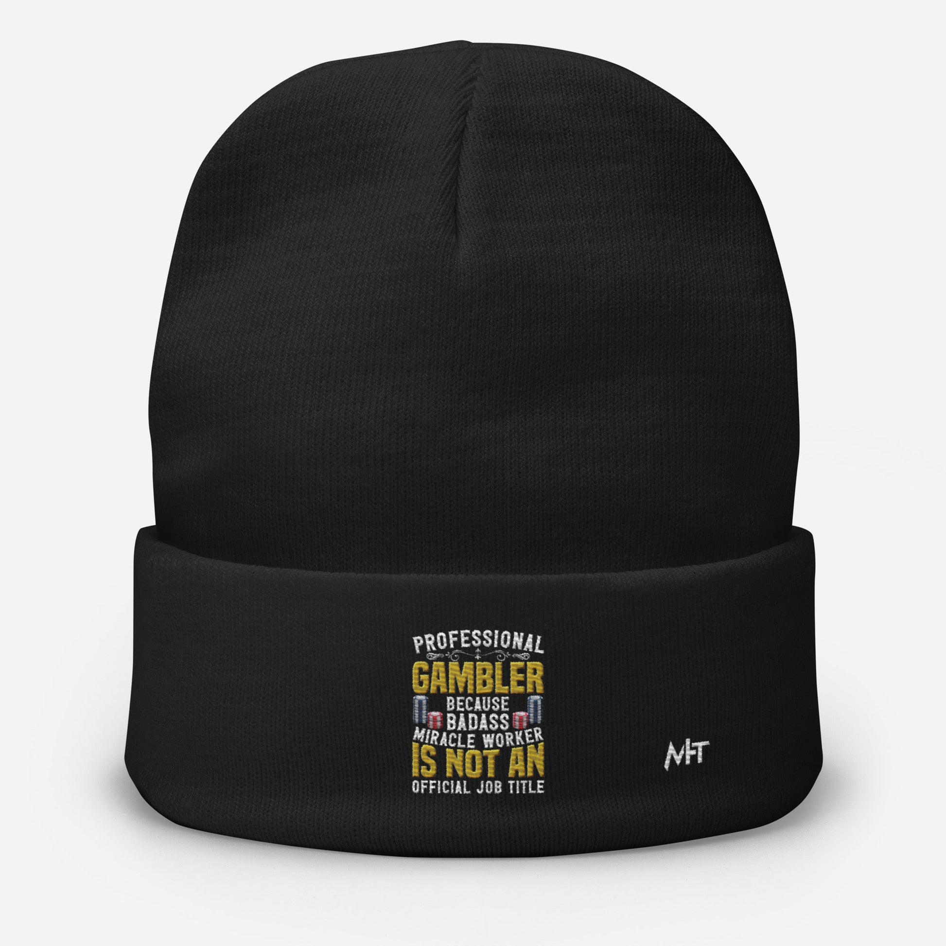 Professional Gambler because Badass Miracle Worker is an official Job Title - Embroidered Beanie by DarkByteGear