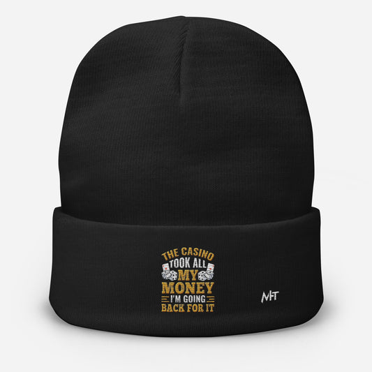 The Casino Took all my money, I am Going back for it - Embroidered Beanie by DarkByteGear