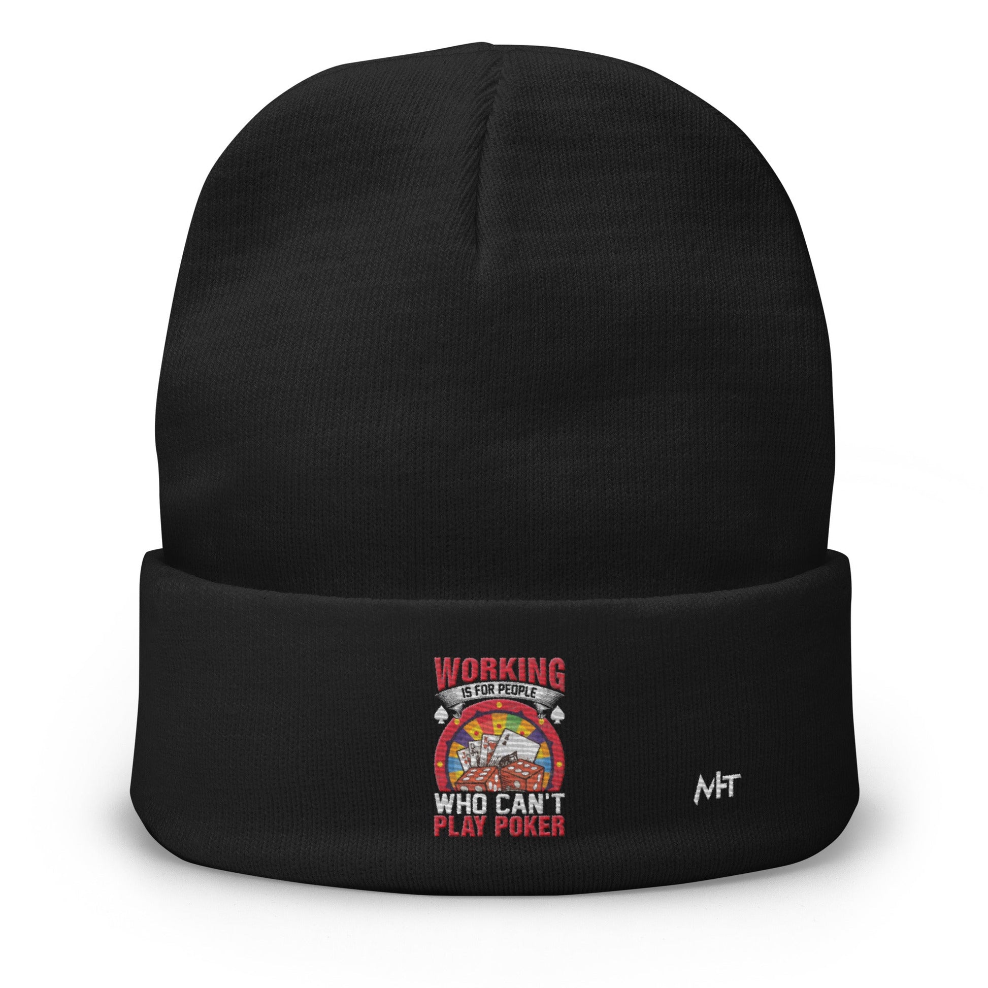Working is for people for Who can't Play Poker - Embroidered Beanie by DarkByteGear
