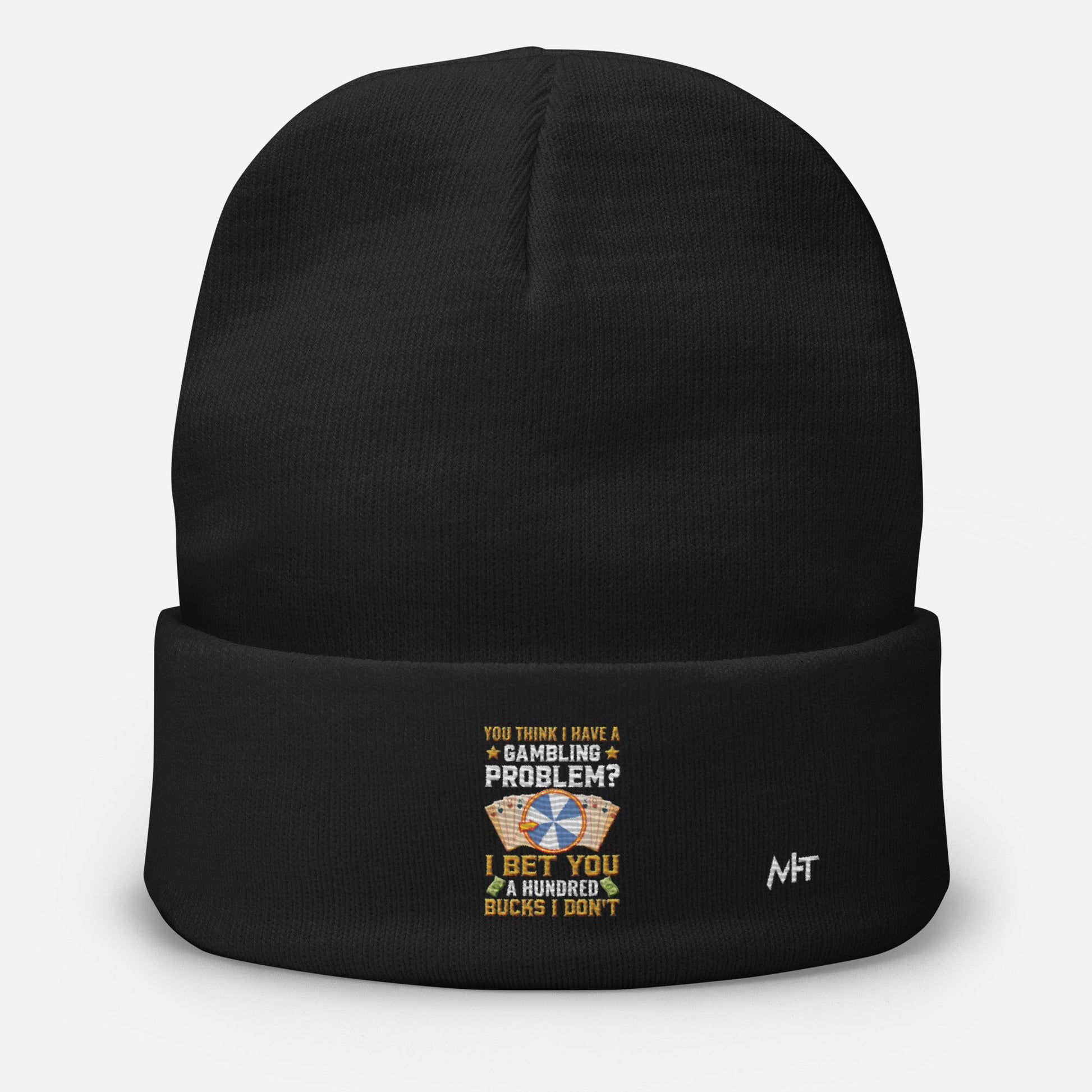 You Think I Have a Gambling Problem? I Bet you a Hundred Bucks I Don't - Embroidered Beanie by DarkByteGear