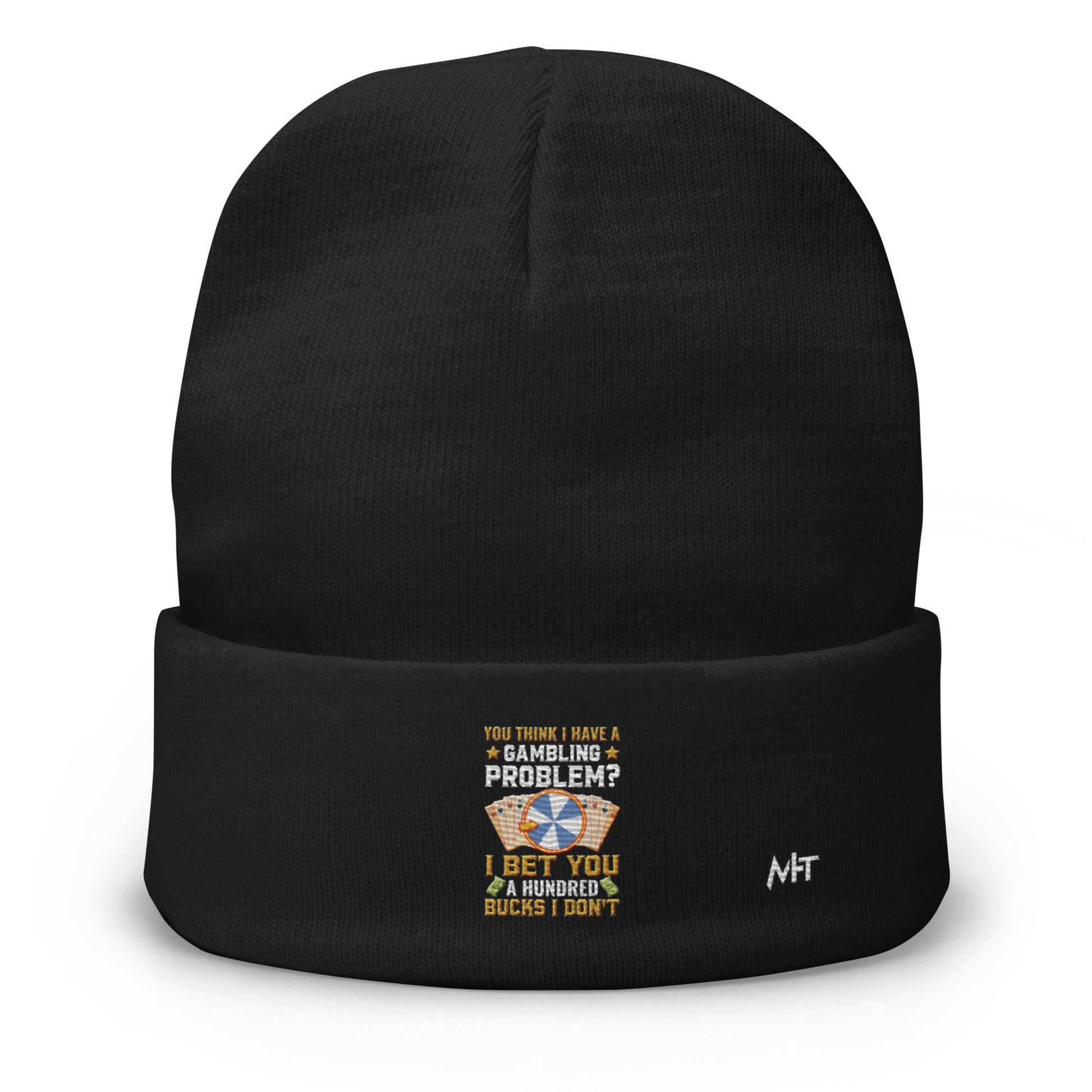 You Think I Have a Gambling Problem? I Bet you a Hundred Bucks I Don't - Embroidered Beanie by DarkByteGear