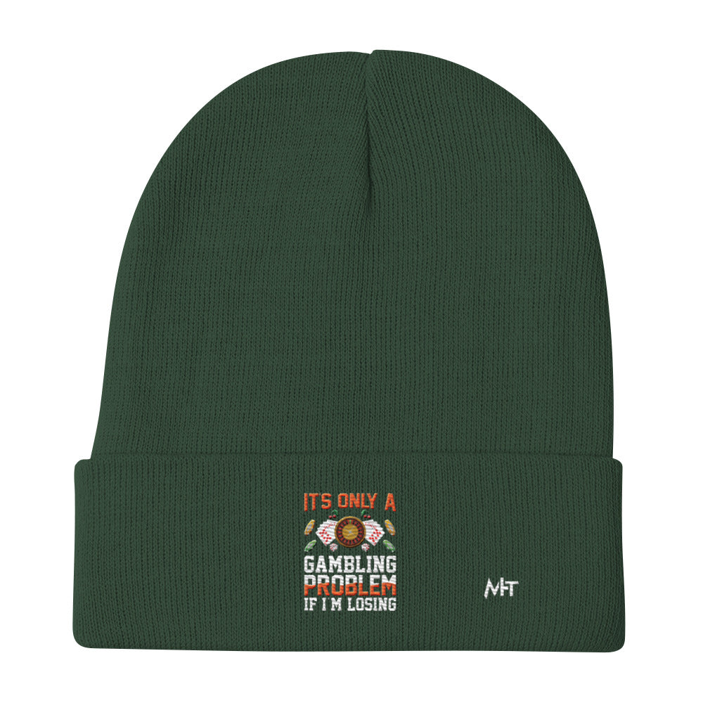 It's only a Gambling Problem, if I am losing - Embroidered Beanie by DarkByteGear
