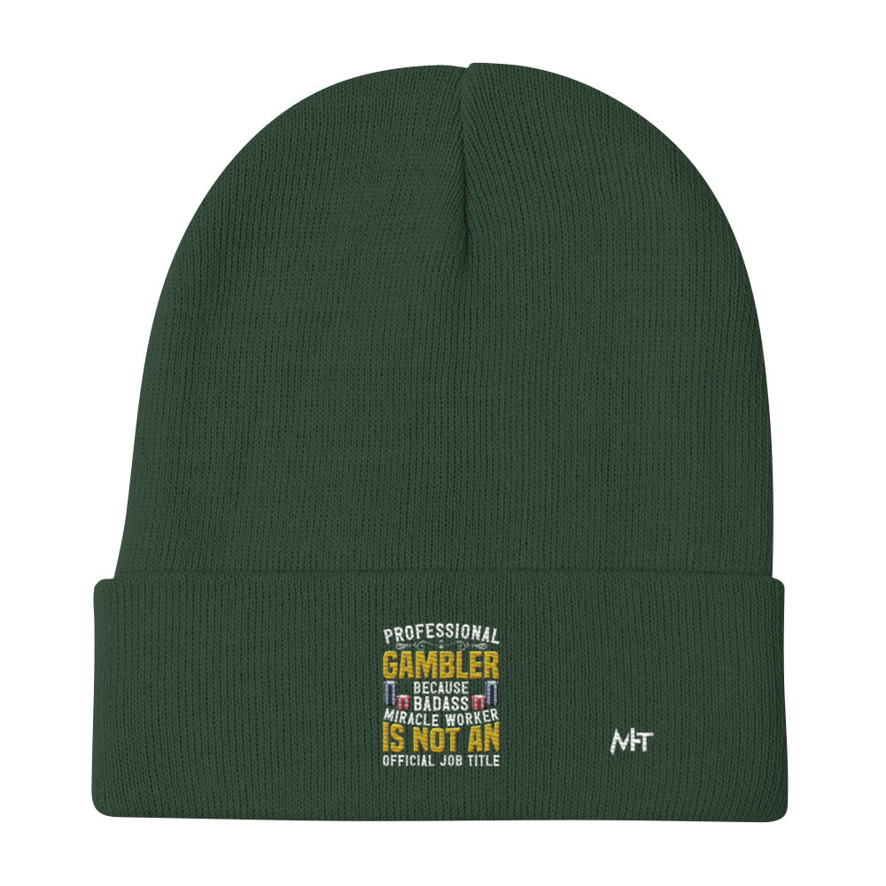 Professional Gambler because Badass Miracle Worker is an official Job Title - Embroidered Beanie by DarkByteGear
