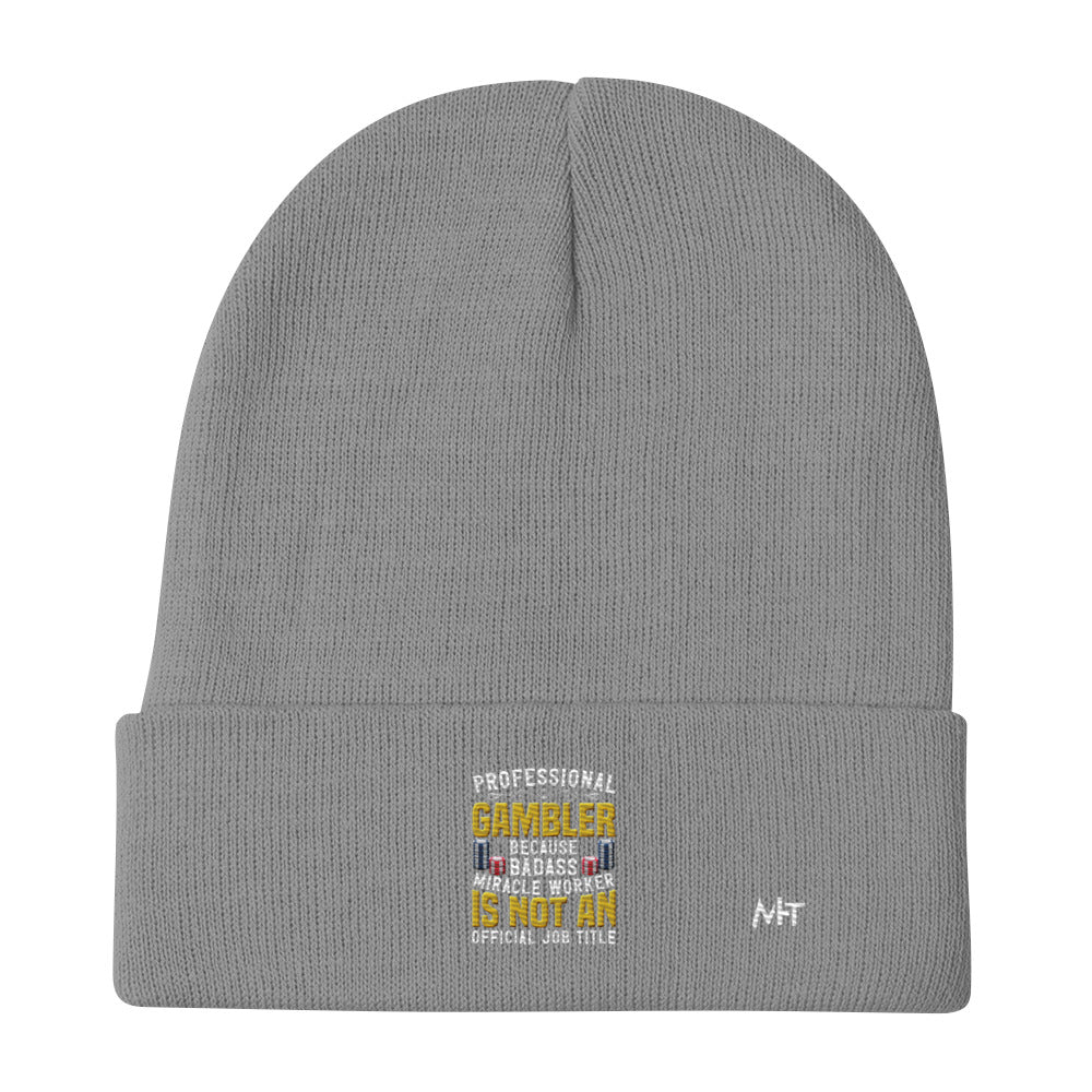 Professional Gambler because Badass Miracle Worker is an official Job Title - Embroidered Beanie by DarkByteGear