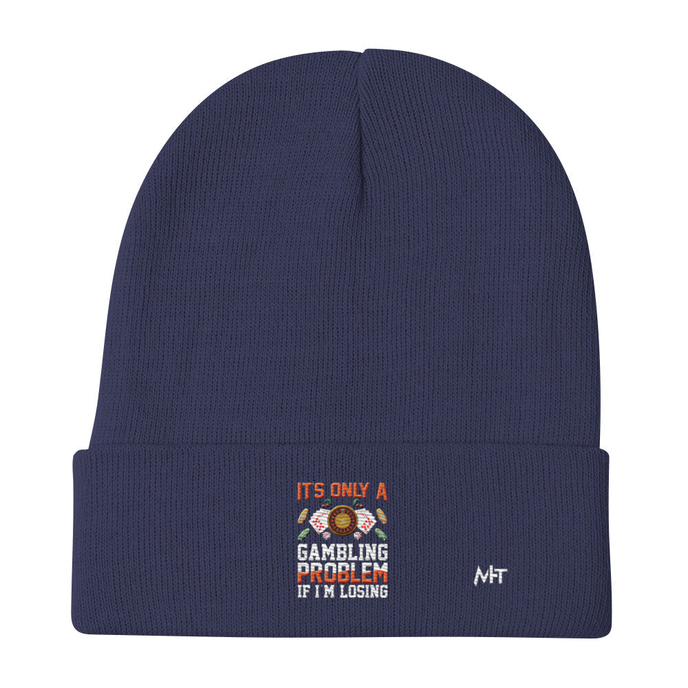 It's only a Gambling Problem, if I am losing - Embroidered Beanie by DarkByteGear