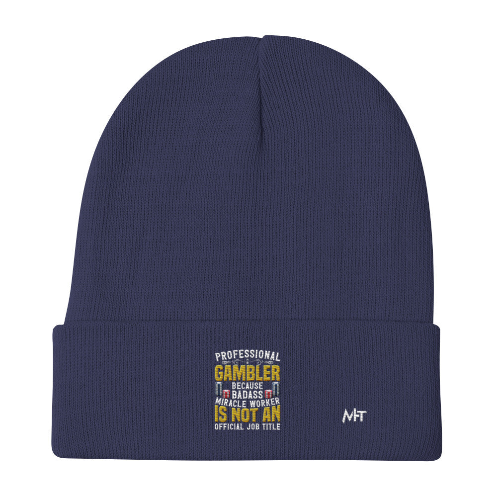 Professional Gambler because Badass Miracle Worker is an official Job Title - Embroidered Beanie by DarkByteGear