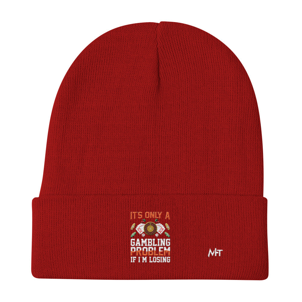 It's only a Gambling Problem, if I am losing - Embroidered Beanie by DarkByteGear