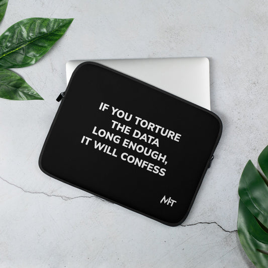 If you torture the data enough - Laptop Sleeve by DarkByteGear