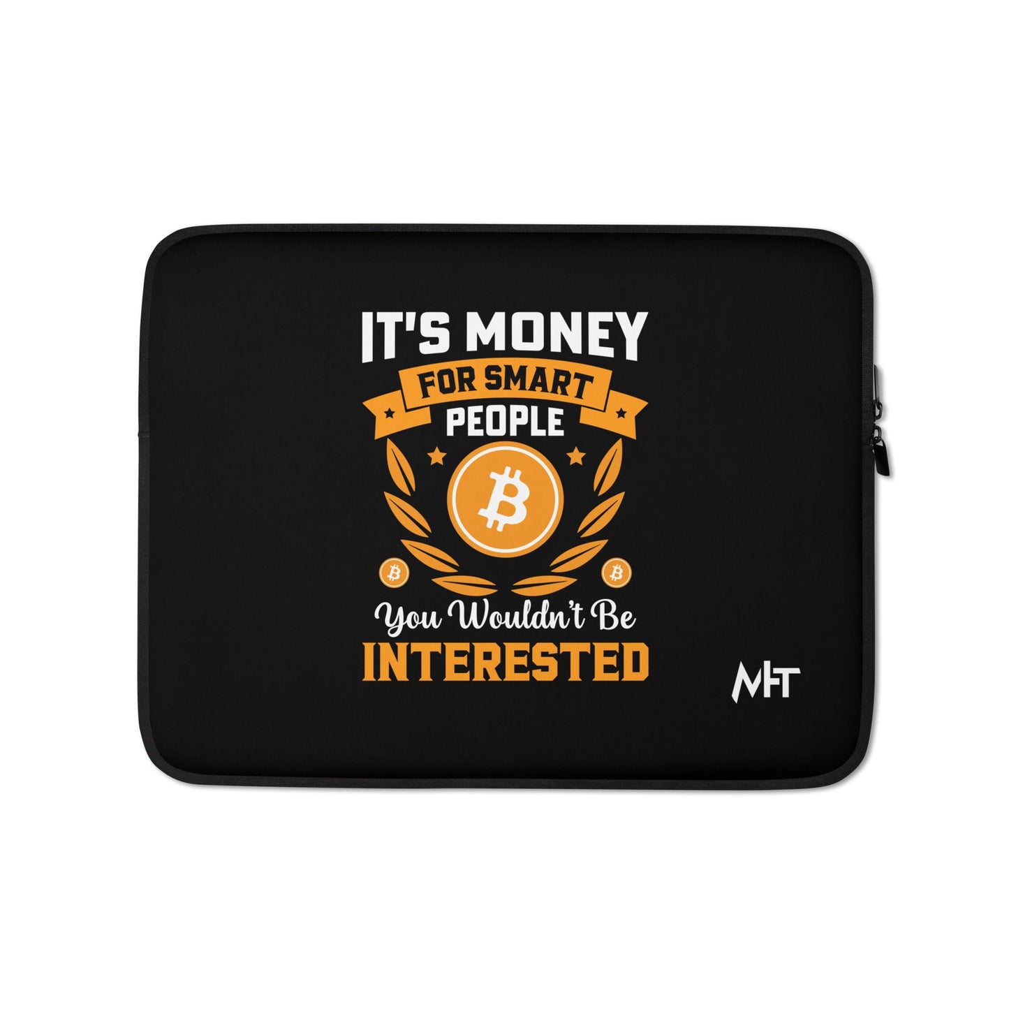 It's money for Smart People, you wouldn't be interested - Laptop Sleeve by DarkByteGear
