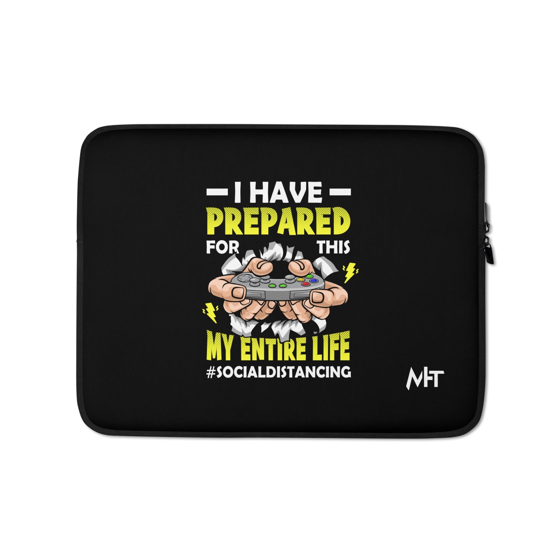 I have prepared for this My Entire Life #Social Distancing - Laptop Sleeve by DarkByteGear