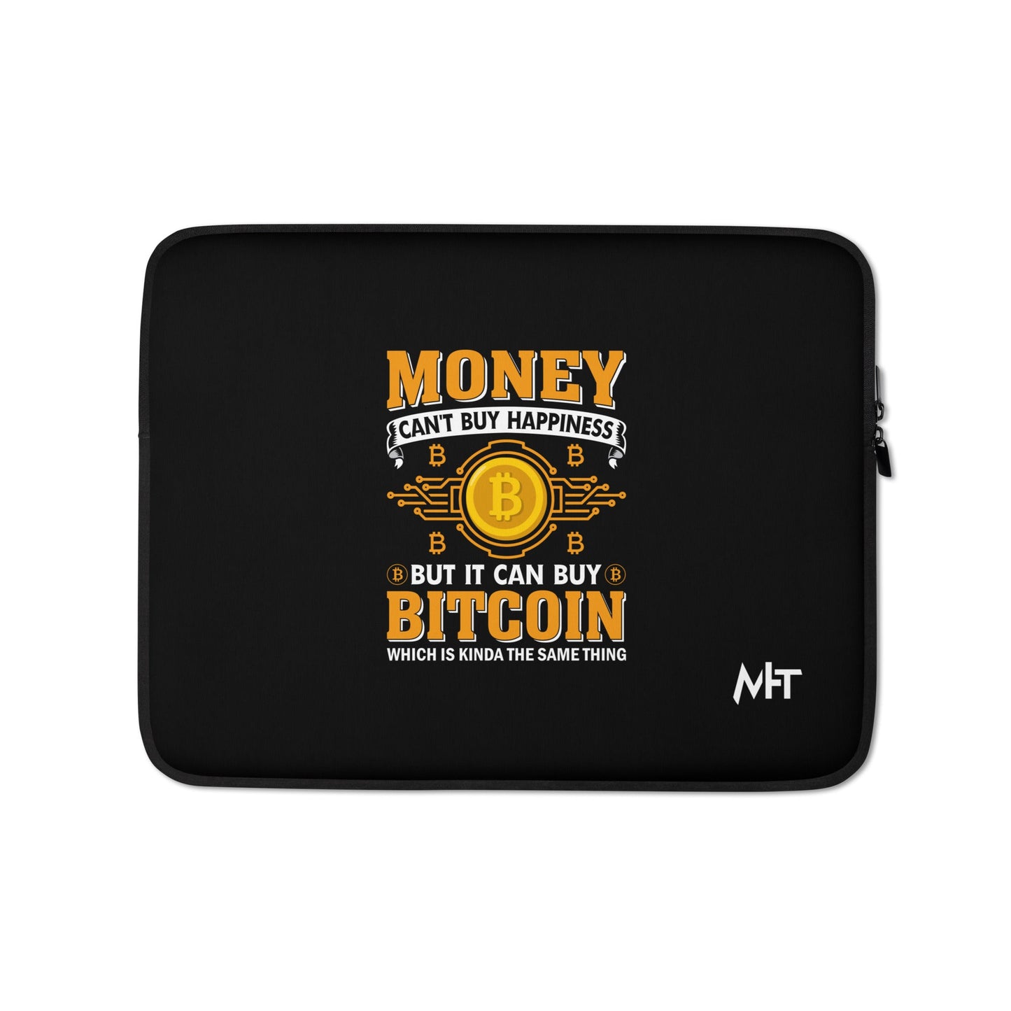 Money can't Buy you Happiness but it can Buy Bitcoin - Laptop Sleeve by DarkByteGear
