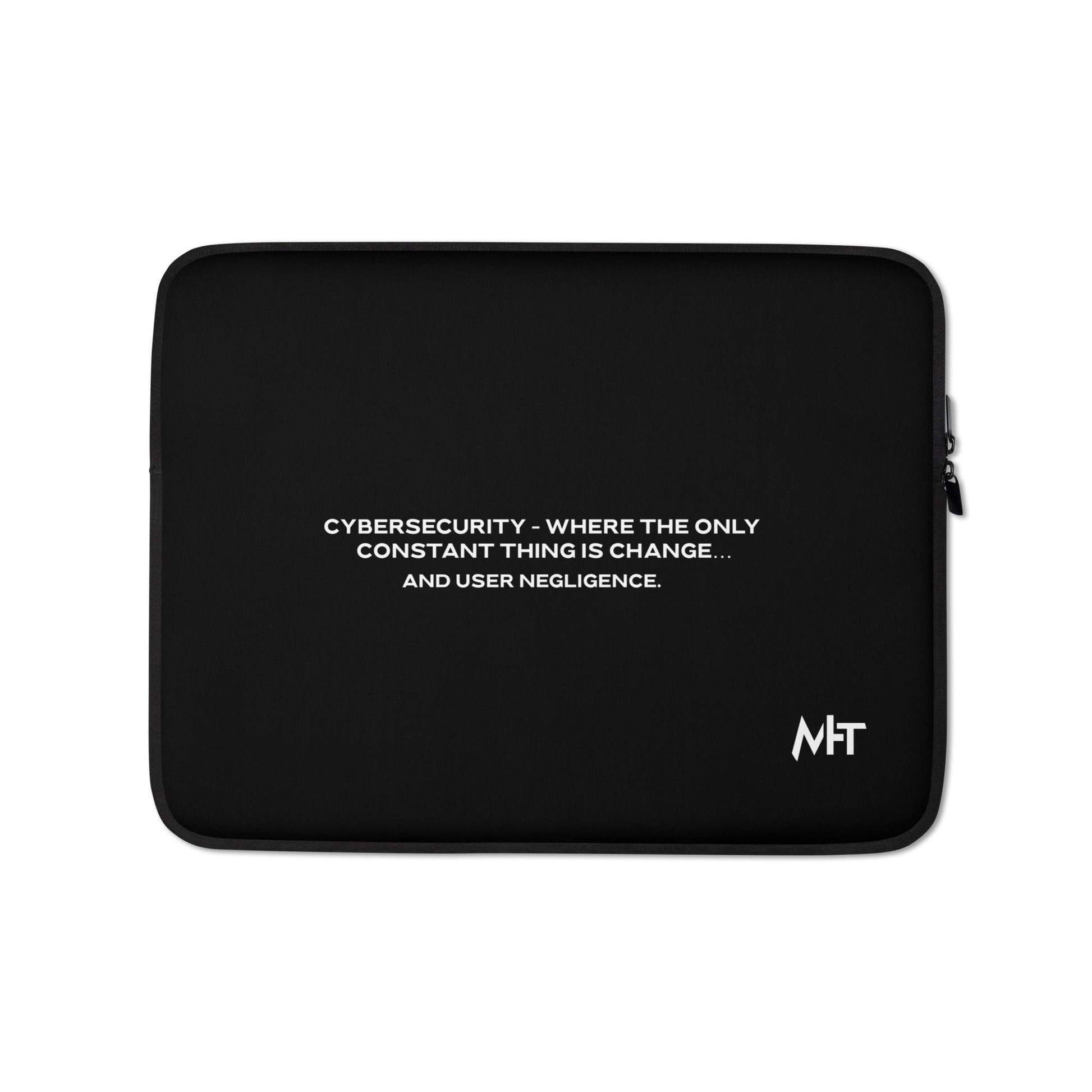Cybersecurity where the only constant thing is change and user negligence V2 - Laptop Sleeve by DarkByteGear